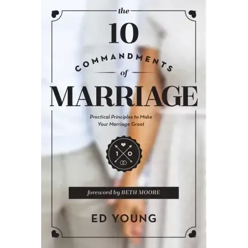The 10 Commandments of Marriage: Practical Principles to Make Your Marriage Great
