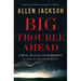 Big Trouble Ahead: A Real Plan for Flourishing in a Time of Fear and Deception