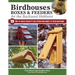 Birdhouses, Boxes & Feeders for the Backyard Hobbyist: 19 Fun-To-Build Projects for Attracting Birds to Your Backyard
