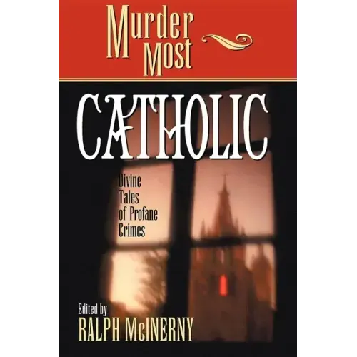 Murder Most Catholic: Divine Tales of Profane Crimes