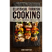 Classical Turkish Cooking: Simple, Easy, and Unique Turkish Recipes