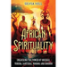 African Spirituality: Unlocking the Power of Orishas, Yoruba, Santeria, Voodoo, and Hoodoo