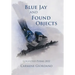 Blue Jay and Found Objects: Collected Poems 2022