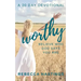 Worthy: Believe Who God Says You Are