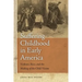 Suffering Childhood in Early America: Violence, Race, and the Making of the Child Victim