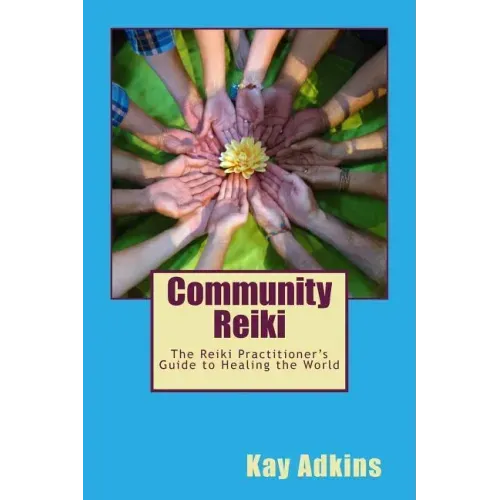 Community Reiki: The Reiki Practitioner's Guide to Healing the World
