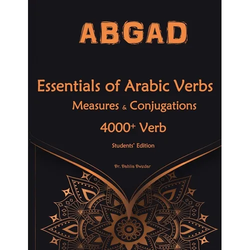 Essentials of Arabic Verbs - Measures and Conjugations: 4000+ Verb
