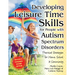 Developing Leisure Time Skills for People with Autism Spectrum Disorders (Revised & Expanded): Practical Strategies for Home, School & the Community