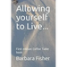 Allowing Yourself to Live...: First Edition Coffee Table Book