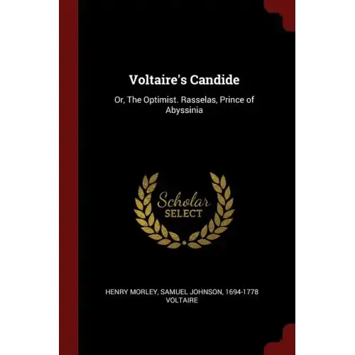 Voltaire's Candide: Or, The Optimist. Rasselas, Prince of Abyssinia