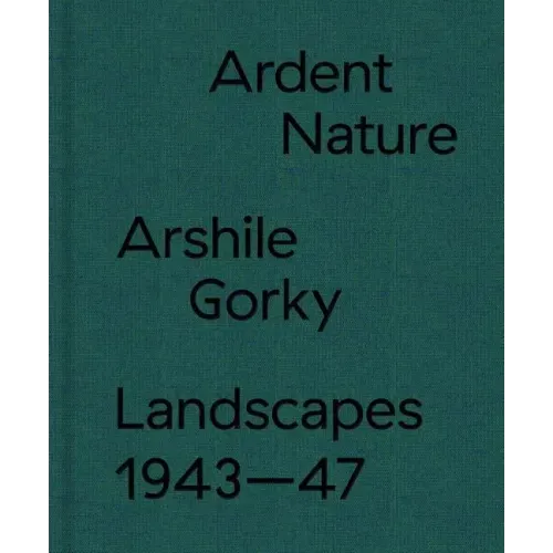 Ardent Nature: Arshile Gorky Landscapes, 1943-47