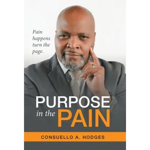 Purpose in the Pain: Pain Happens Turn the Page.