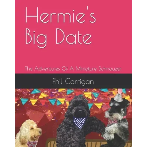 Hermie's Big Date: The Adventures Of A Miniature Schnauzer