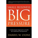 Small Business Big Pressure: A Faith-Based Approach to Guide the Ambitious Entrepreneur