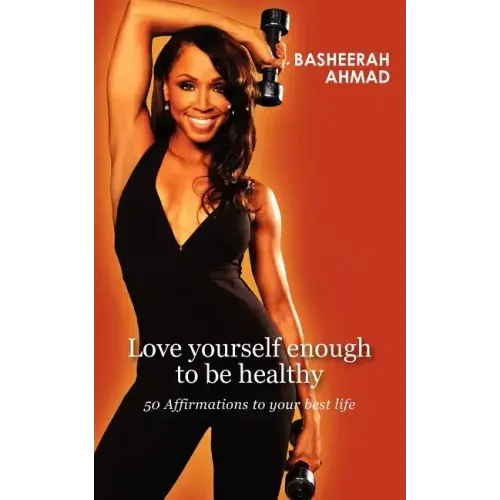 Love yourself enough to be healthy: 50 affirmations to your best life