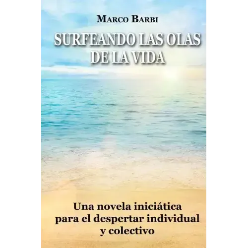 surfeando las olas de la vida: Una novela iniciática para el despertar individual y colectivo
