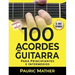 100 Acordes De Guitarra: Para Principiantes y Intermedios