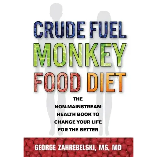 Crude Fuel Monkey Food Diet: The Non-Mainstream Health Book to Change Your Life for the Better