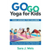 Go Go Yoga for Kids: Yoga Lessons for Children: Teaching Yoga to Children Through Poses, Breathing Exercises, Games, and Stories
