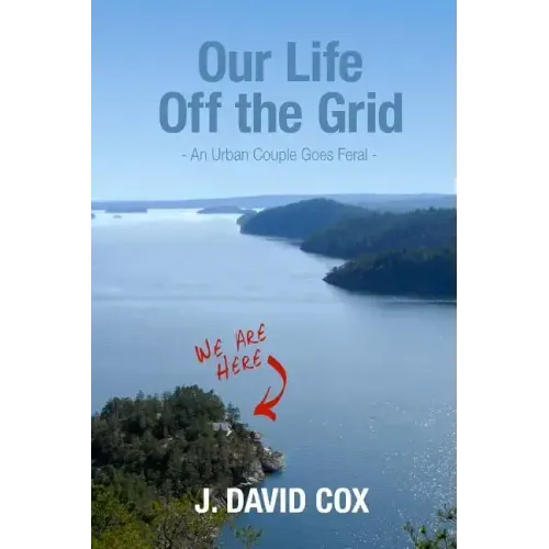 Our Life Off the Grid: An Urban Couple Goes Feral