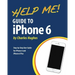 Help Me! Guide to iPhone 6: Step-by-Step User Guide for the iPhone 6 and iPhone 6 Plus