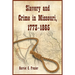Slavery and Crime in Missouri, 1773-1865