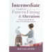 Intermediate Guide to Pattern Fitting and Alteration: 7 Projects and Little-Known Tricks to Fit and Design Garments