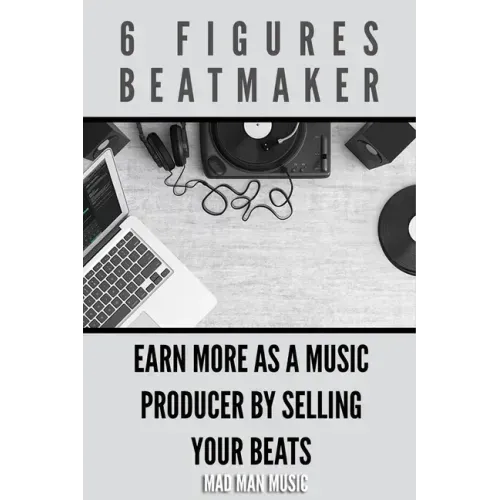 6 Figures Beatmaker: Earn more as a music producer by sellig your beats