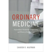 Ordinary Medicine: Extraordinary Treatments, Longer Lives, and Where to Draw the Line