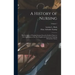 A History of Nursing: The Evolution of Nursing Systems From the Earliest Times to the Foundations of the First English and American Training