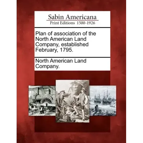 Plan of Association of the North American Land Company, Established February, 1795.