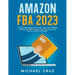 Amazon fba 2024 A Step by Step Beginners Guide To Build Your Own E-Commerce Business From Home and Make $10,000 per Month Selling Physical Products On