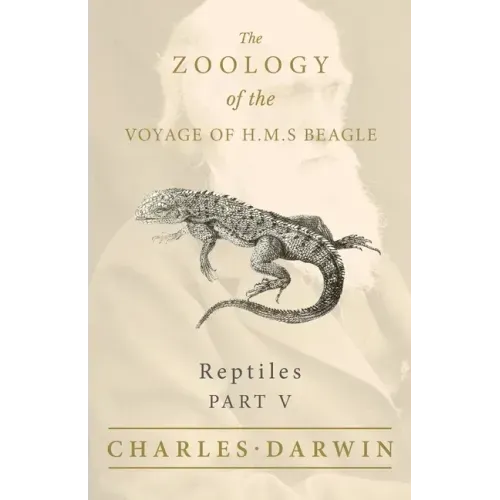 Reptiles - Part V - The Zoology of the Voyage of H.M.S Beagle; Under the Command of Captain Fitzroy - During the Years 1832 to 1836