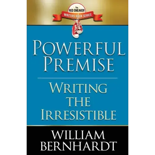 Powerful Premise: Writing the Irresistible