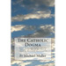 The Catholic Dogma: Extra Ecclesiam Nullus omnino Salvatur Or Out of the Church There is Positively No Salvation