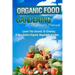 Organic Gardening Beginner's Manual: The ultimate "Take-You-By-The-Hand" beginner's gardening manual for creating and managing your own organic garden