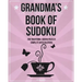 Grandma's Book Of Sudoku: 200 traditional sudoku puzzles in easy, medium and hard