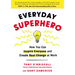 Everyday Superhero: How You Can Inspire Everyone and Create Real Change at Work