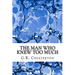 The Man Who Knew Too Much: (G.K. Chesterton Classics Collection)