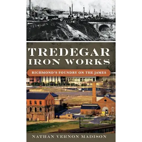 Tredegar Iron Works: Richmond's Foundry on the James