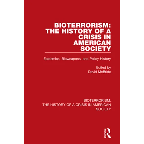 Bioterrorism: The History of a Crisis in American Society: Epidemics, Bioweapons, and Policy History