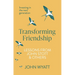Transforming Friendship: Investing in the Next Generation - Lessons from John Stott and Others