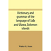 Dictionary and grammar of the language of Saʻa and Ulawa, Solomon islands