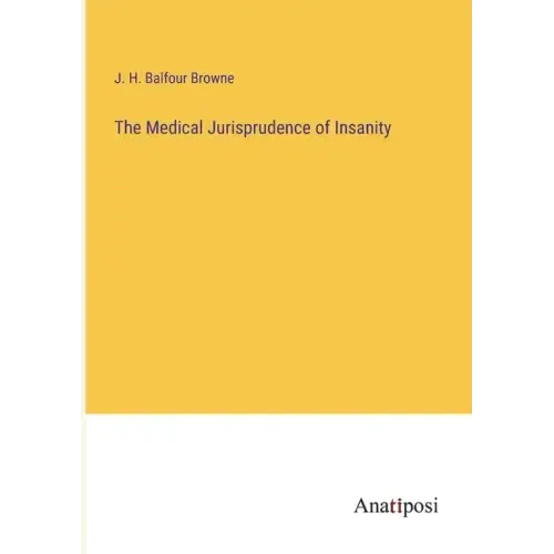 The Medical Jurisprudence of Insanity
