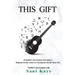 This Gift: 15 Soulful Conversations with Today's Brightest Jewish Artists on Choosing the Jewish Music Life