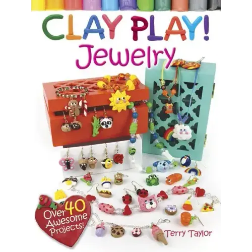 Clay Play! Jewelry: Over 40 Awesome Projects!