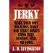 Jerky: Make Your Own Delicious Jerky And Jerky Dishes Using Beef, Venison, Fish, Or Fowl
