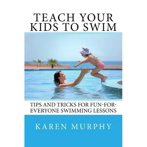 Teach Your Kids to Swim: Tips and tricks for fun-for-everyone swimming lessons