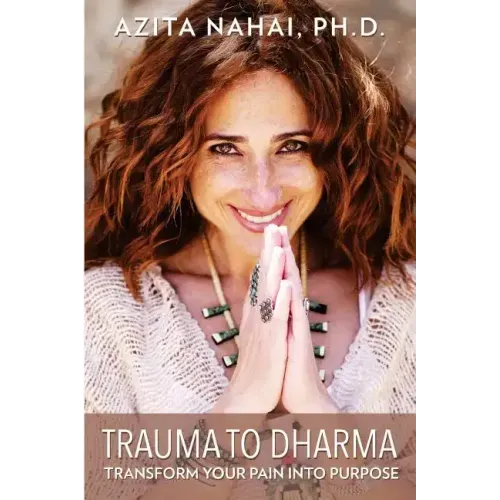 Trauma to Dharma: Transform Your Pain into Purpose