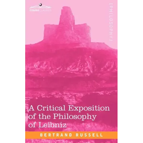 A Critical Exposition of the Philosophy of Leibniz: With an Appendix of Leading Passages
